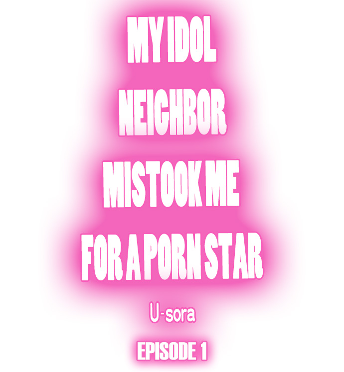 My Idol Neighbor Mistook Me for a Porn Star - Chapter 1 Page 1
